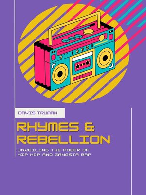 cover image of Rhymes and Rebellion Unveiling the Power of Hip Hop and Gangsta Rap